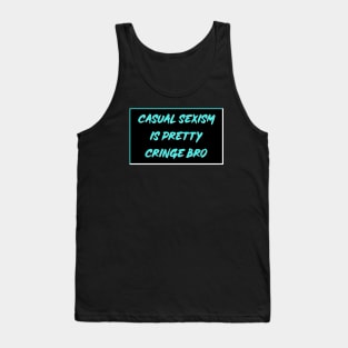 Casual Sexism Is Pretty Cringe Bro Tank Top